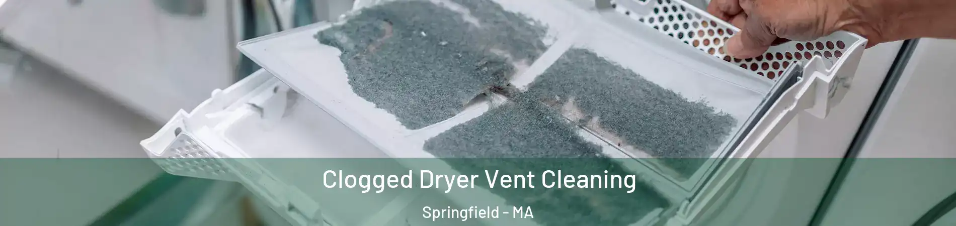  Clogged Dryer Vent Cleaning Springfield - MA