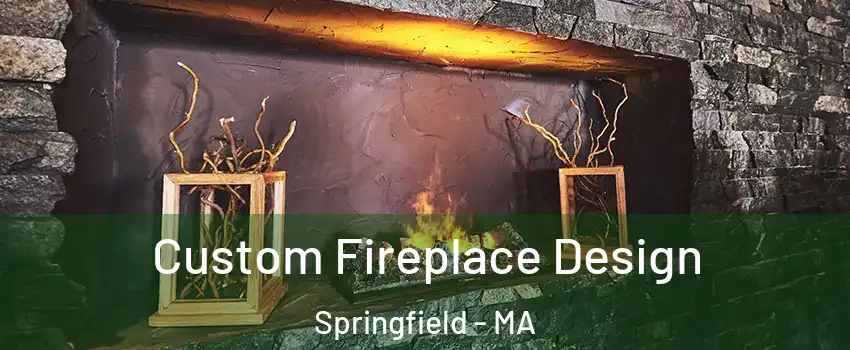  Custom Fireplace Design Springfield - MA