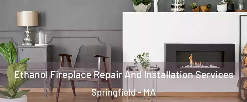  Ethanol Fireplace Repair And Installation Services Springfield - MA