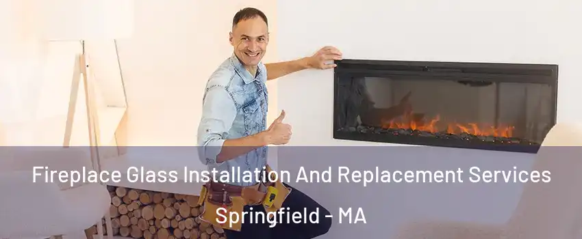  Fireplace Glass Installation And Replacement Services Springfield - MA