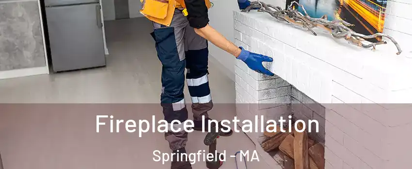  Fireplace Installation Springfield - MA