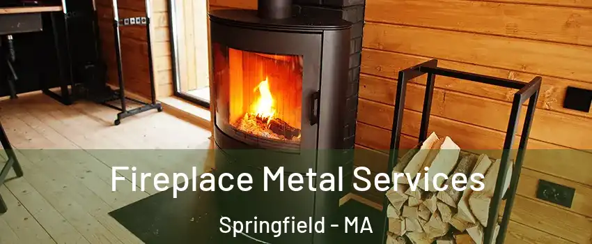 Fireplace Metal Services Springfield - MA
