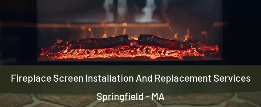 Fireplace Screen Installation And Replacement Services Springfield - MA