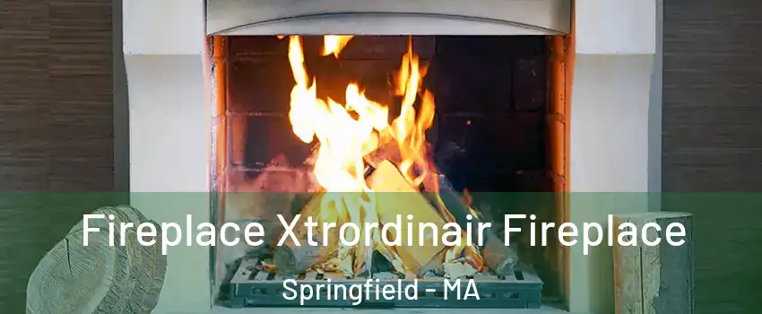  Fireplace Xtrordinair Fireplace Springfield - MA