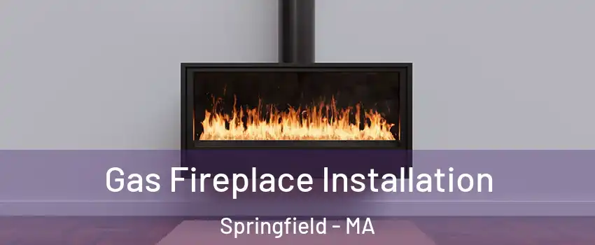  Gas Fireplace Installation Springfield - MA