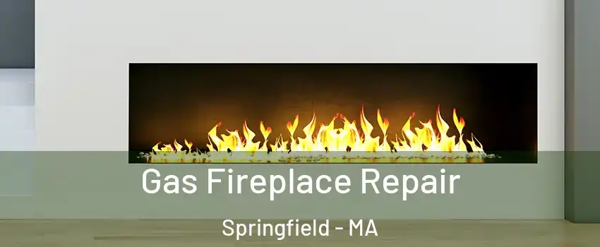  Gas Fireplace Repair Springfield - MA