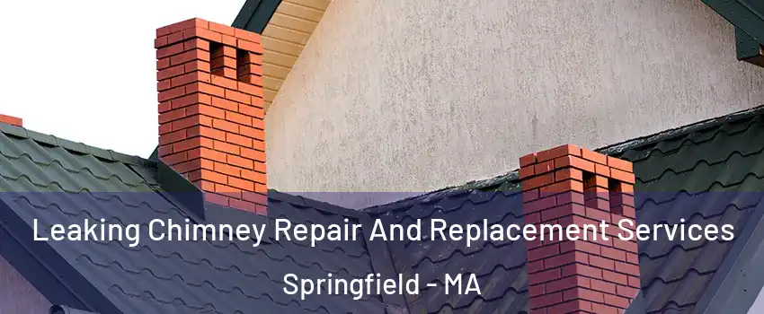  Leaking Chimney Repair And Replacement Services Springfield - MA