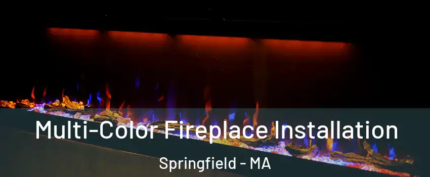  Multi-Color Fireplace Installation Springfield - MA