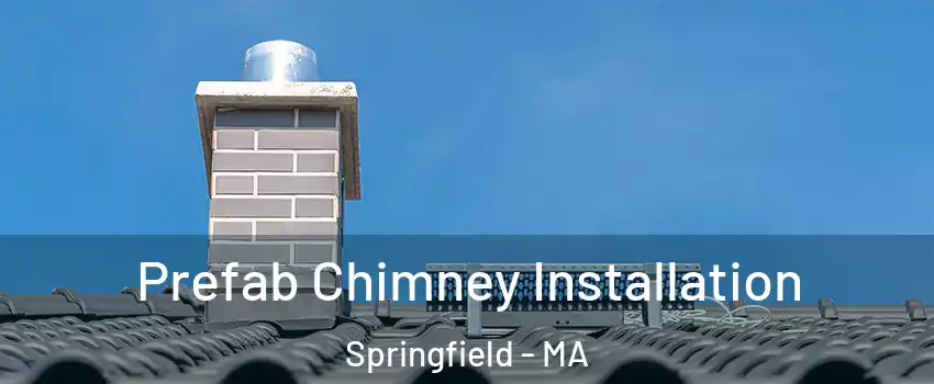  Prefab Chimney Installation Springfield - MA