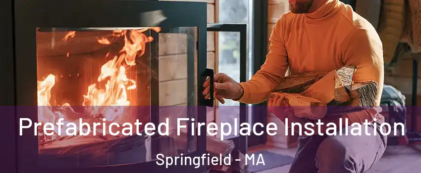  Prefabricated Fireplace Installation Springfield - MA