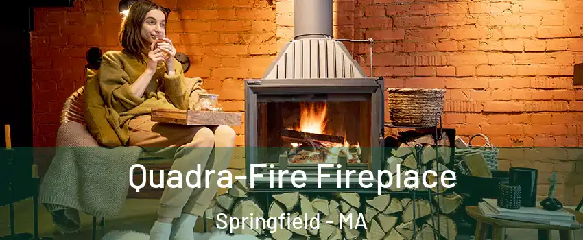 Quadra-Fire Fireplace Springfield - MA