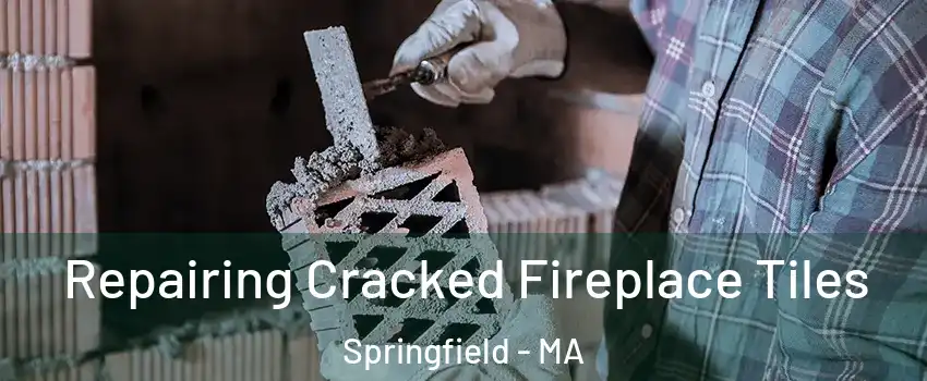  Repairing Cracked Fireplace Tiles Springfield - MA