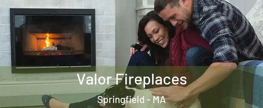  Valor Fireplaces Springfield - MA