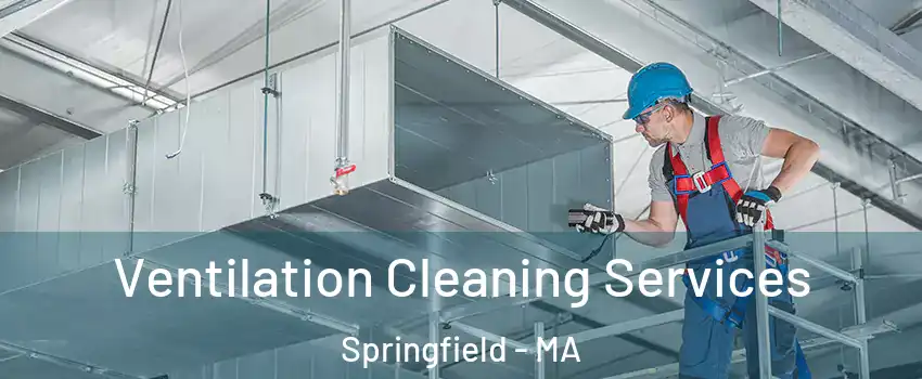  Ventilation Cleaning Services Springfield - MA